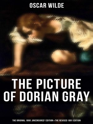 cover image of THE PICTURE OF DORIAN GRAY (The Original 1890 'Uncensored' Edition & the Revised 1891 Edition)